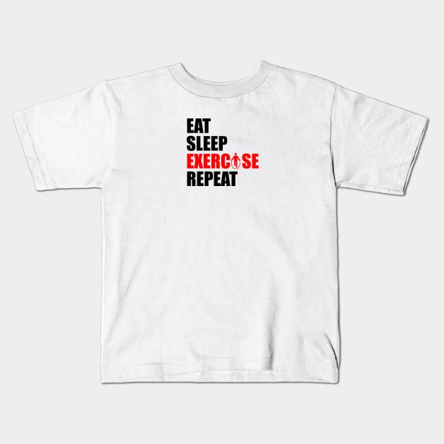 Eat sleep exercise repeat Kids T-Shirt by Typography Dose